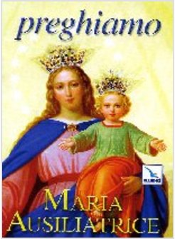 PREGHIAMO MARIA AUSILIATRICE
