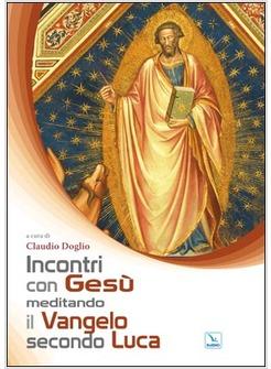 INCONTRI CON GESU' MEDITANDO IL VANGELO SECONDO LUCA