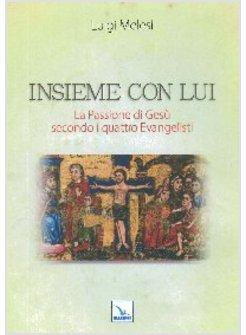 INSIEME CON LUI. LA PASSIONE DI GESU' SECONDO I QUATTRO EVANGELISTI. SACRA