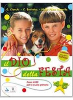 DIO DELLA FESTA. TESTO DI IRC. PER IL 2° CICLO (IL)