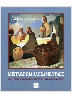 MISTAGOGIA SACRAMENTALE. SI PUO' RACCONTARE L'EUCARISTIA?