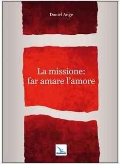 LA MISSIONE: FAR AMARE L'AMORE