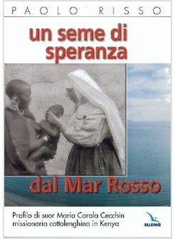 SEME DI SPERANZA DAL MAR ROSSO. PROFILO DI SUOR MARIA CAROLA CECCHIN MISSIONARIA