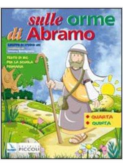 SULLE ORME DI ABRAMO. CON ESPANSIONE ONLINE. TESTO DI IRC. PER LA 4&ordf; E 5&ordf; CLASSE