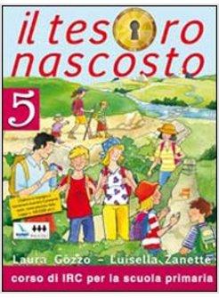 TESORO NASCOSTO. CON SCHEDE OPERATIVE. TESTO DI IRC PER LA 5&ordf; CLASSE ELEMENTARE 