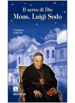 SERVO DI DIO MONS. LUIGI SODO. VESCOVO DI TELESE O CERRETO (1811-1895) (IL)