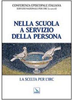 NELLA SCUOLA A SERVIZIO DELLA PERSONA. LA SCELTA PER L'IRC