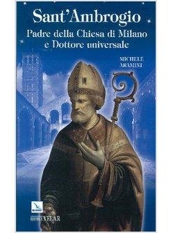 SANT'AMBROGIO PADRE DELLA CHIESA DI MILANO E DOTTORE UNIVERSALE