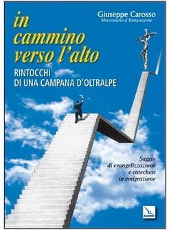 IN CAMMINO VERSO L'ALTO. RINTOCCHI DI UNA CAMPANA D'OLTRALPE. SAGGIO DI EVANGELI