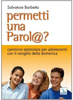 PERMETTI UNA PAROL@? CAMMINO EPISTOLARE PER ADOLESCENTI CON IL VANGELO