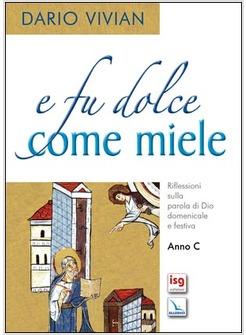 E FU DOLCE COME MIELE C RIFLESSIONI SULLA PAROLA DI DIO DOMENICALE E FESTIVA.