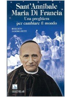 SANT'ANNIBALE MARIA DI FRANCIA UNA PREGHIERA PER CAMBIARE IL MONDO