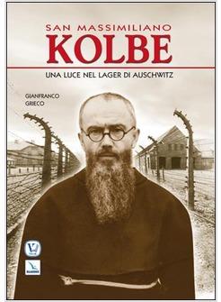 SAN MASSIMILIANO KOLBE UNA LUCE NEL LAGER DI AUSCHWITZ