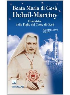 BEATA MARIA DI GESU' DELUIL-MARTINY FONDATRICE DELLE FIGLIE DEL CUORE DI GESU'