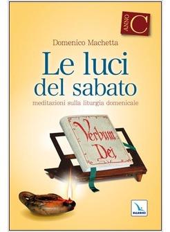 LUCI DEL SABATO MEDITAZIONI GIOVANILI SULLA LITURGIA DOMENICALE ANNO C (LE)
