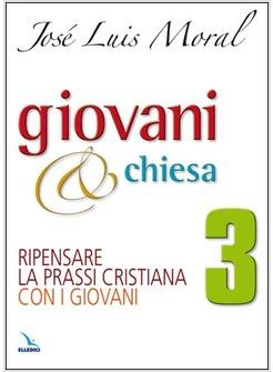 GIOVANI E CHIESA RIPENSARE LA PRASSI CRISTIANA CON I GIOVANI