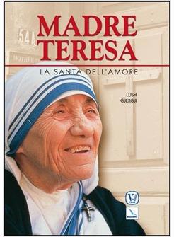 MADRE TERESA LA SANTA DELL'AMORE