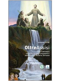 OLTRE ASSISI CON FRANCESCO NELLA TERRA DEI PROTOMARTIRI ATTRAVERSO L'UMBRIA