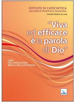 VIVA ED EFFICACE E' LA PAROLA DI DIO LINEE PER L'ANIMAZIONE BIBLICA DELLA