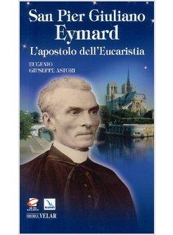 SAN PIER GIULIANO EYMARD L'APOSTOLO DELL'EUCARISTIA