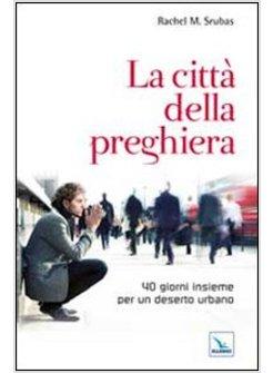 CITTA' DELLA PREGHIERA. 40 GIORNI INSIEME PER UN DESERTO URBANO (LA)