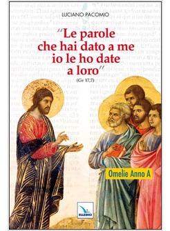 PAROLE CHE HAI DATO A ME IO LE HO DATE A LORO OMELIE PER L'ANNO «A»