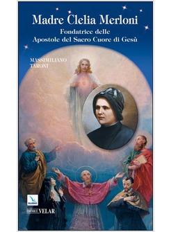 MADRE CLELIA MERLONI FONDATRICE DELLE APOSTOLE DEL SACRO CUORE DI GESU'