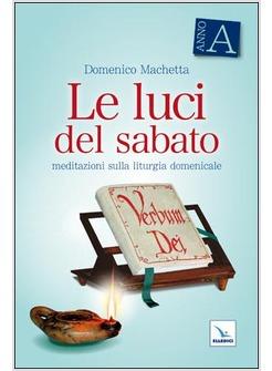 LUCI DEL SABATO MEDITAZIONI SULLA LITURGIA DOMENICALE ANNO A (LE)
