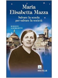 MARIA ELISABETTA MAZZA SALVARE LA SCUOLA PER SALVARE LA SOCIETA'