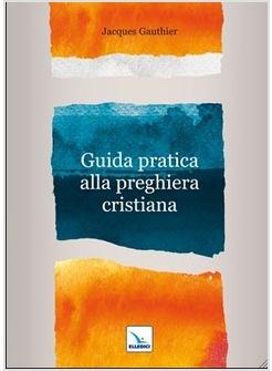 GUIDA PRATICA ALLA PREGHIERA CRISTIANA