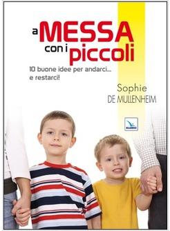 A MESSA CON I PICCOLI 10 BUONE IDEE PER ANDARCI E RESTARCI!