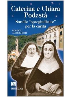 CATERINA E CHIARA PODESTA SORELLE «SPREGIUDICATE» PER LA CARITA'