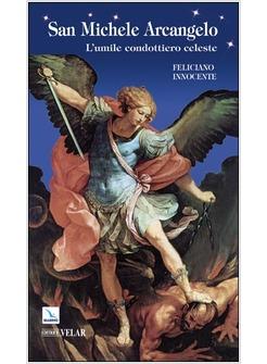 SAN MICHELE ARCANGELO L'UMILE CONDOTTIERO CELESTE