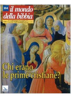 MONDO DELLA BIBBIA N 104 SET-DIC 2010 CHI ERANO LE PRIME CRISTIANE?