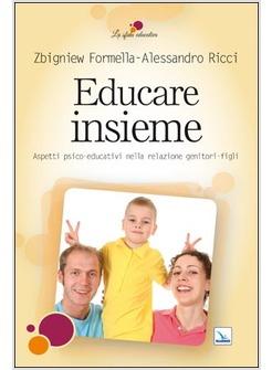 EDUCARE INSIEME ASPETTI PSICO-EDUCATIVI NELLA RELAZIONE GENITORI-FIGLI
