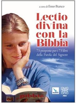 LECTIO DIVINA CON LA BIBBIA 73 PROPOSTE PER I 73 LIBRI DELLA PAROLA DEL SIGNORE