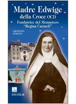 MADRE EDWIGE DELLA CROCE OCD FONDATRICE DEL MONASTERO REGINA CARMELI 