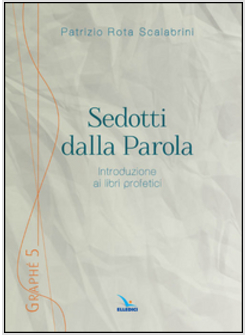 SEDOTTI DALLA PAROLA. INTRODUZIONE AI LIBRI PROFETICI