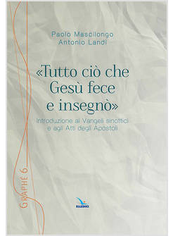 TUTTO CIO' CHE GESU' FECE E INSEGNO' INTRODUZIONE AI VANGELI SINOTTICI E ATTI