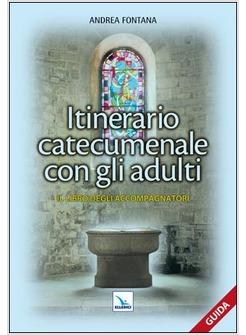 ITINERARIO CATECUMENALE CON GLI ADULTI IL LIBRO DEGLI ACCOMPAGNATORI GUIDA