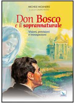 DON BOSCO E IL SOPRANNATURALE VISIONI PREVISIONI E INTROSPEZIONI