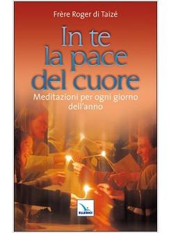 IN TE LA PACE DEL CUORE. MEDITAZIONI PER OGNI GIORNO DELL'ANNO