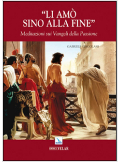 LI AMO' SINO ALLA FINE. MEDITAZIONI SUI VANGELI DELLA PASSIONE