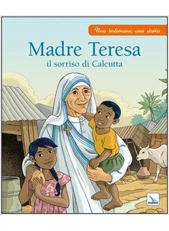 MADRE TERESA IL SORRISO DI CALCUTTA