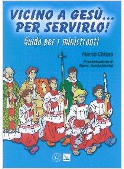 VICINO A GESU'... PER SERVIRLO! GUIDA PER I MINISTRANTI