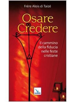OSARE CREDERE. IL CAMMINO DI FIDUCIA NELLE FESTE CRISTIANE