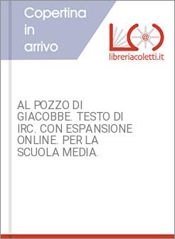 AL POZZO DI GIACOBBE. TESTO DI IRC. CON ESPANSIONE ONLINE. PER LA SCUOLA MEDIA. 