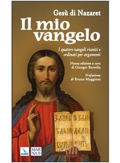 IL MIO VANGELO. I QUATTRO VANGELI RIUNITI E ORDINATI PER ARGOMENTI 