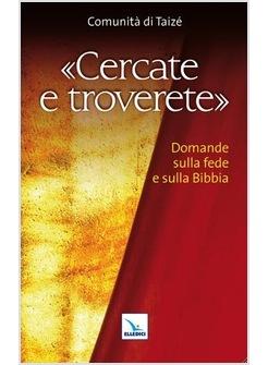 CERCATE E TROVERETE. DOMANDE SULLA FEDE E SULLA BIBBIA