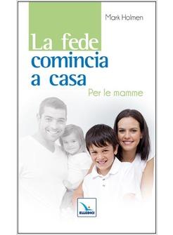 LA FEDE COMINCIA A CASA. PER LE MAMME